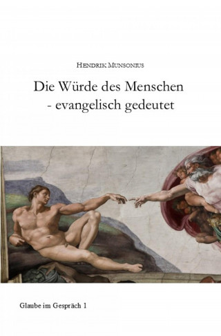 Hendrik Munsonius: Die Würde des Menschen - evangelisch gedeutet