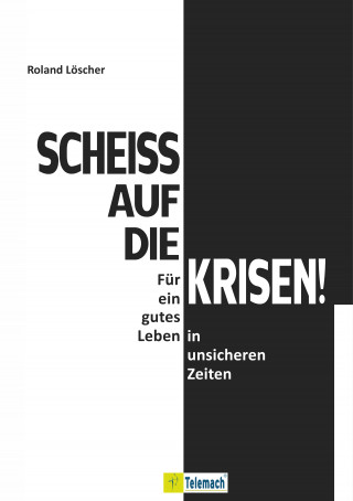 Roland Löscher: Scheiß auf die Krisen