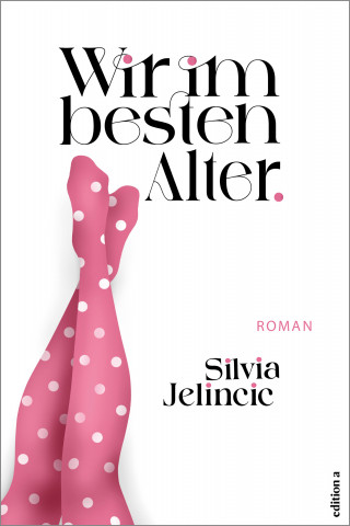 Silvia Jelincic: Wir im besten Alter