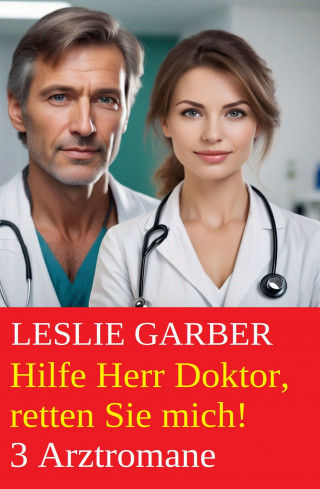Leslie Garber: Hilfe Herr Doktor, retten Sie mich! 3 Arztromane