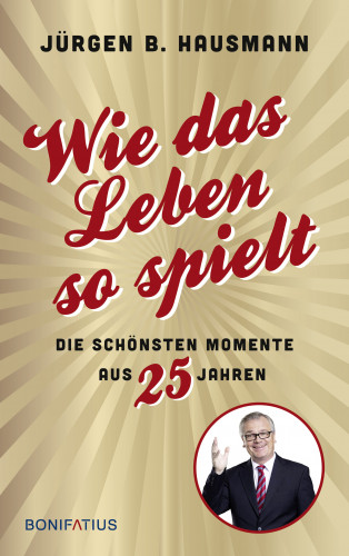 Jürgen B. Hausmann: Wie das Leben so spielt