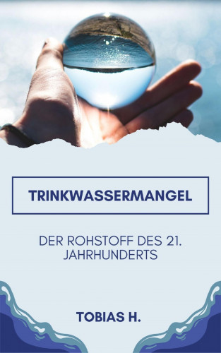 Tobias Hopfmüller: Trinkwassermangel - der Rohrstoff des 21. Jahrhunderts