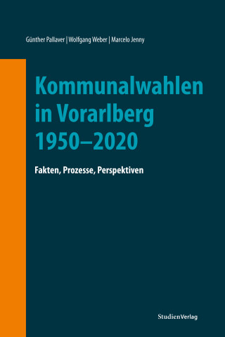 Günther Pallaver, Wolfgang Weber, Marcelo Jenny: Kommunalwahlen in Vorarlberg 1950–2020