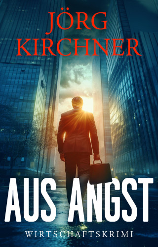 Jörg Kirchner: Aus Angst