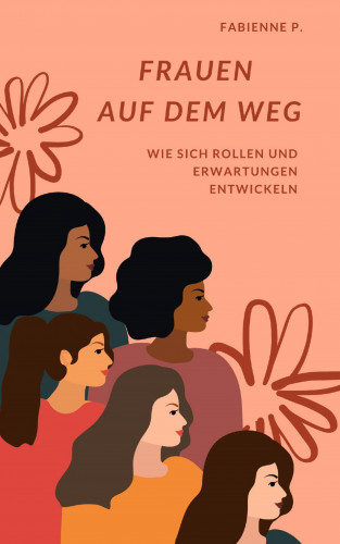 Fabienne P.: Frauen auf dem Weg