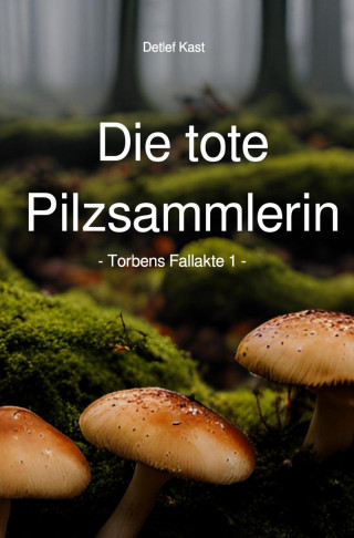Detlef Kast: Die tote Pilzsammlerin