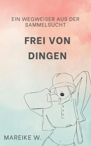 Mareike W.: Frei von Dingen