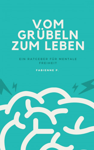Fabienne P.: Vom Grübeln zum Leben