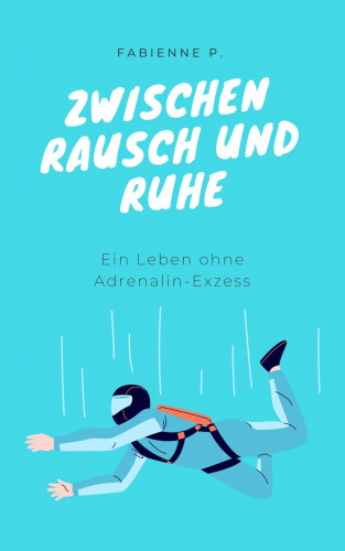 Fabienne P.: Zwischen Rausch und Ruhe