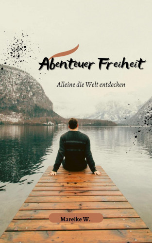 Mareike W.: Abenteuer Freiheit