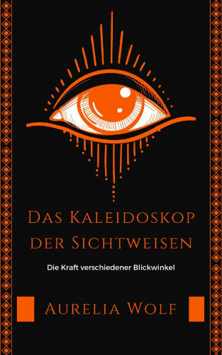 Aurelia Wolf: Das Kaleidoskop der Sichtweisen