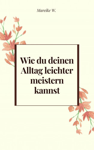 Mareike W.: Wie du deinen Alltag leichter meistern kannst