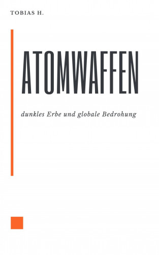 Tobias Hopfmüller: Atomwaffen - dunkles Erbe und globale Bedrohung