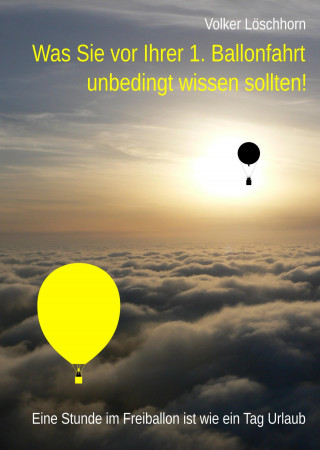 Volker Löschhorn: Was Sie vor Ihrer 1. Ballonfahrt unbedingt wissen sollten!