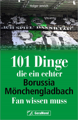 Holger Jenrich: 101 Dinge, die ein echter Borussia-Mönchengladbach-Fan wissen muss