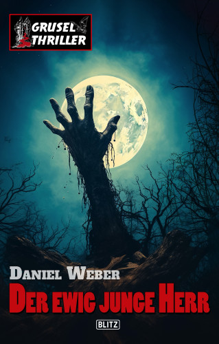 Daniel Weber: Grusel-Thriller 14: Der ewig junge Herr