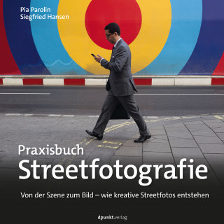 Pia Parolin, Siegfried Hansen: Praxisbuch Streetfotografie