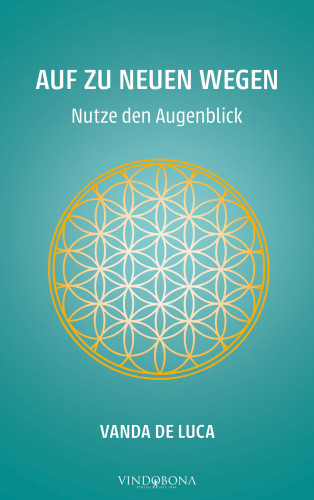 Vanda De Luca: Auf zu neuen Wegen - Nutze den Augenblick