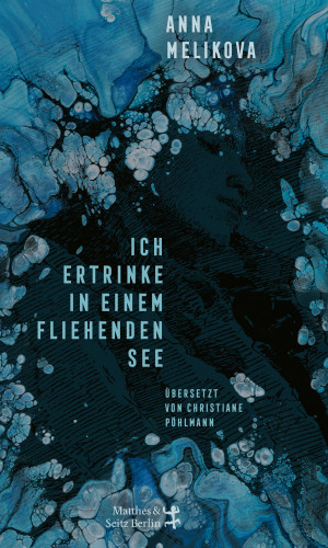 Anna Melikova: Ich ertrinke in einem fliehenden See