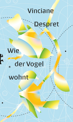 Vinciane Despret: Wie der Vogel wohnt