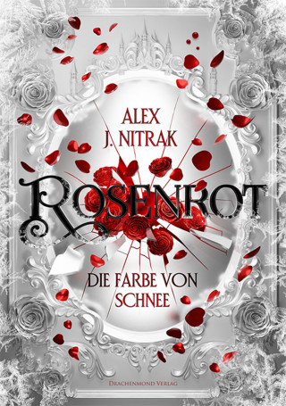 Alex J. Nitrak: Rosenrot - Die Farbe von Schnee