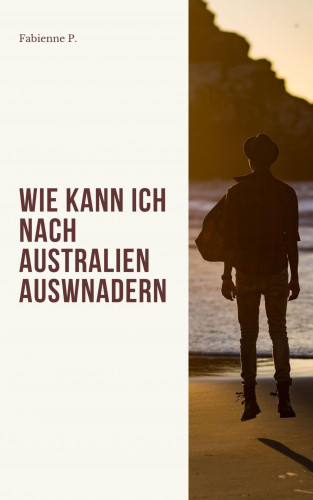 Fabienne P.: Wie kann ich nach Australien auswandern