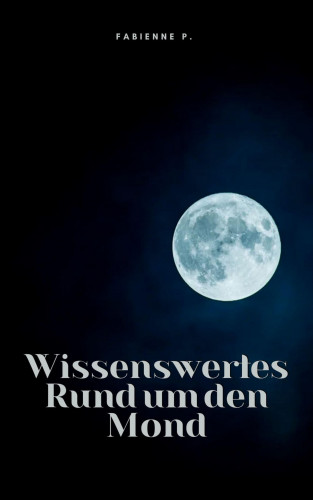 Fabienne P.: Wissenswertes Rund um den Mond