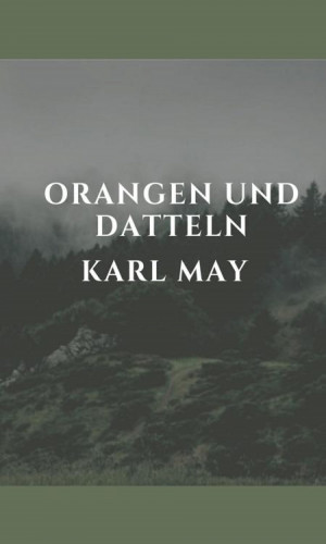Karl May: Orangen und Datteln