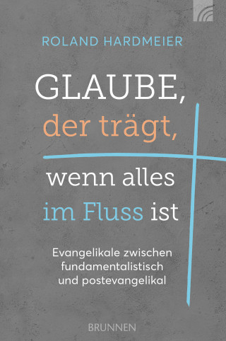 Roland Hardmeier: Glaube, der trägt, wenn alles im Fluss ist