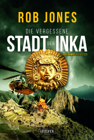 Rob Jones: DIE VERGESSENE STADT DER INKA (Joe Hawke 8)