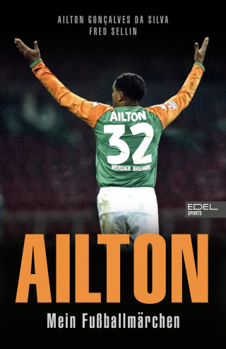 Ailton Goncalves da Silva, Fred Sellin: Ailton. Mein Fußballmärchen
