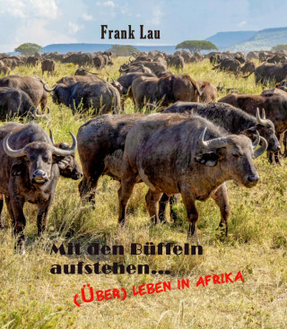 Frank Lau: Mit den Büffeln aufstehen..