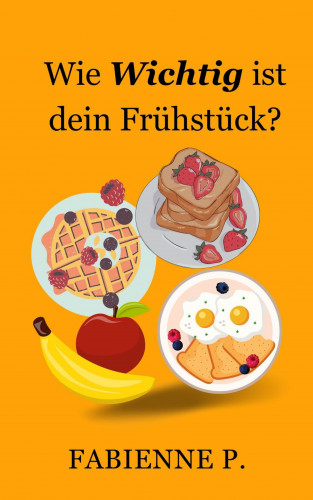 Fabienne P.: Wie wichtig ist dein Frühstück ?