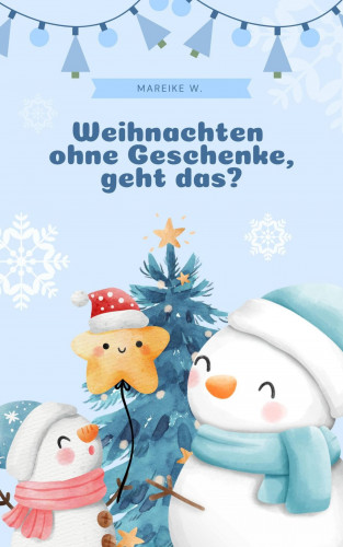 Mareike W.: Weihnachten ohne Geschenke, geht das?