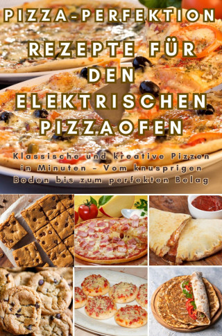 Frida Kochlust: Pizza-Perfektion: Rezepte für den Elektrischen Pizzaofen