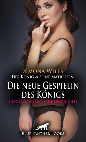 Simona Wiles: Der König und seine Mätressen: Die neue Gespielin des Königs | Historisch Erotische Geschichte