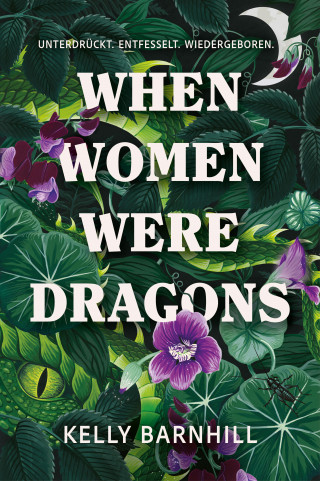 Kelly Barnhill: When Women were Dragons – Unterdrückt. Entfesselt. Wiedergeboren: Eine feurige, feministische Fabel für Fans von Die Unbändigen