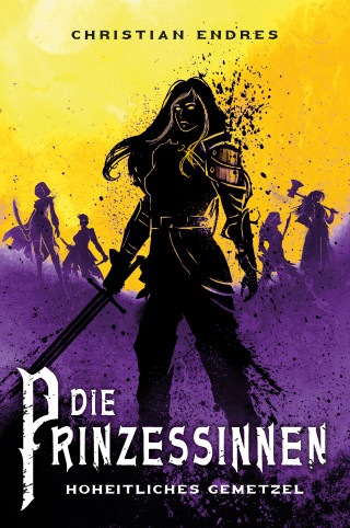 Christian Endres: Die Prinzessinnen: Hoheitliches Gemetzel