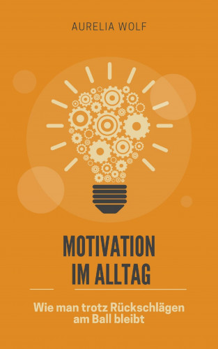 Aurelia Wolf: Motivation im Alltag