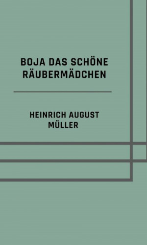Heinrich August Müller: Boja das schöne Räubermädchen
