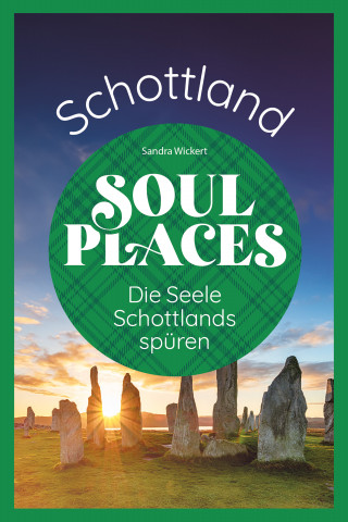 Sandra Wickert: Soul Places Schottland - Die Seele Schottlands spüren