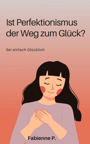 Fabienne P.: Ist Perfektionismus der Weg zum Glück ?
