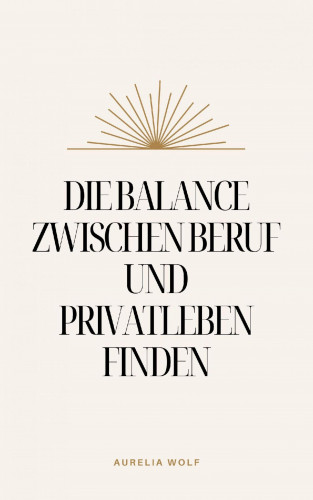 Aurelia Wolf: Die Balance zwischen Beruf und Privatleben finden