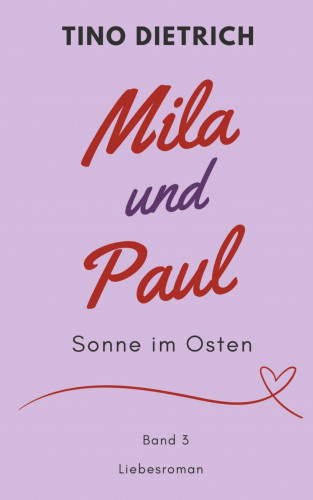 Tino Dietrich: Mila und Paul: Sonne im Osten