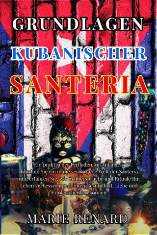 Marie Renard: Grundlagen Kubanischer Santeria