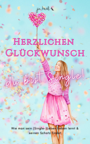 Ju Heal: Herzlichen Glückwunsch, du bist Single!
