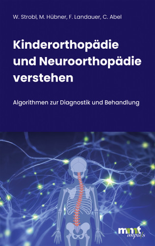 Walter Michael Strobl, Martina Hübner, Franz Landauer, Claudia Abel: Kinderorthopädie und Neuroorthopädie verstehen