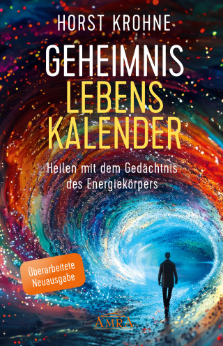 Horst Krohne: GEHEIMNIS LEBENSKALENDER: Heilen mit dem Gedächtnis des Energiekörpers (Überarbeitete Neuausgabe)