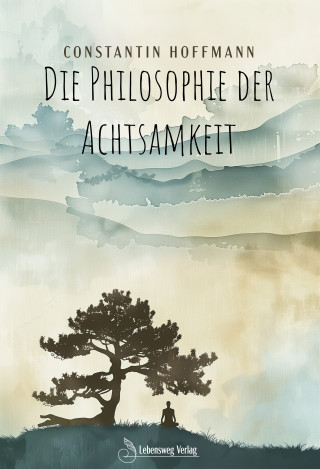 Constantin Hoffmann: Die Philosophie der Achtsamkeit