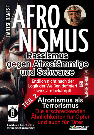 Dantse Dantse: Afronismus als Terrorismus: Die erschreckenden Ähnlichkeiten für Opfer und auch für Täter – Band 2